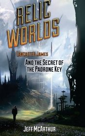 Relic Worlds - Lancaster James & the Secret of the Padrone Key (Volume 2)