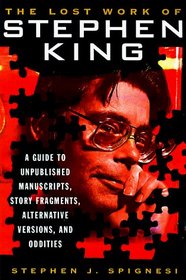 The Lost Work of Stephen King: A Guide to Unpublished Manuscripts, Story Fragments, Alternative Versions and Oddities