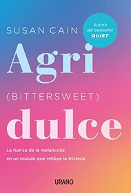 Agridulce (Bittersweet): La fuerza de la melancola en un mundo que rehye la tristeza (Spanish Edition)