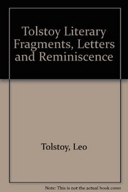 Tolstoy Literary Fragments, Letters and Reminiscence