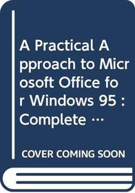A Practical Approach to Microsoft Office for Windows 95 : Complete Course
