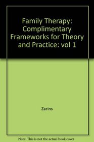 Family Therapy: Complimentary Frameworks for Theory and Practice: vol 1 (Complementary frameworks of theory and practice)