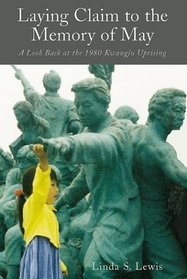 Laying Claim to the Memory of May: A Look Back at the 1980 Kwangju Uprising (Hawaii Studies on Korea)