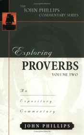 Exploring Proverbs, Volume 2 (John Phillips Commentary Series) (John Phillips Commentary)