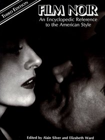 Film Noir: An Encyclopedic Reference to the American Style, Third Edition