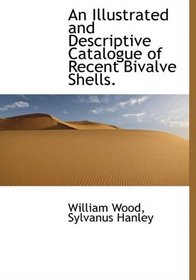 An Illustrated and Descriptive Catalogue of Recent Bivalve Shells.
