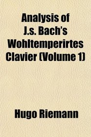 Analysis of J.s. Bach's Wohltemperirtes Clavier (Volume 1)