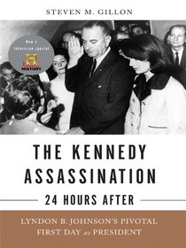 The Kennedy Assassination - 24 Hours After: Lyndon B. Johnson's Pivotal First Day as President (Large Print)