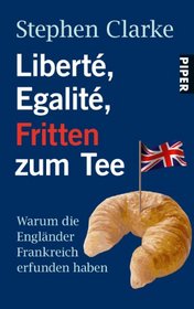 Liberte, Egalite, Fritten zum Tee (German edition)