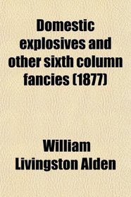 Domestic explosives and other sixth column fancies (1877)