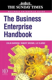 The Business Enterprise Handbook: A Complete Guide to Achieving Profitable Growth for All Entrepreneurs and SMEs (
