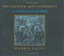 The Counter-Arts Conspiracy: Art and Industry in the Age of Blake