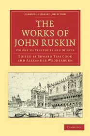 The Works of John Ruskin 2 Part Volume: Volume 35, Praeterita and Dilecta (Cambridge Library Collection - Works of  John Ruskin)