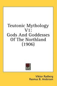 Teutonic Mythology V1: Gods And Goddesses Of The Northland (1906)