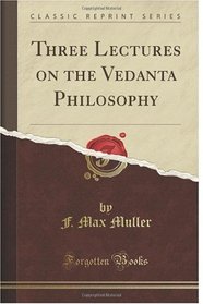 Three Lectures on the Vedanta Philosophy (Classic Reprint)