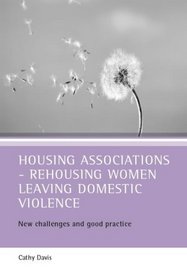 Housing Associations-Rehousing Women Leaving Domestic Violence: New Challenges and Good Practice