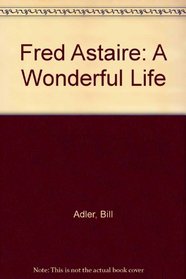 FRED ASTAIRE: A WONDERFUL LIFE