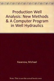 Production Well Analysis: New Methods & A Computer Program in Well Hydraulics