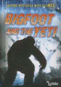 Bigfoot and the Yeti (Ignite: Solving Mysteries With Science)