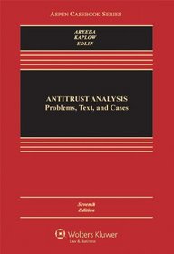 Antitrust Analysis: Problems, Text, and Cases, Seventh Edition