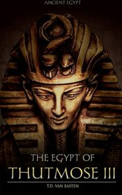 Ancient Egypt: The Egypt of Thutmose III (Volume 6)
