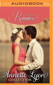 Annette Lyon Collection: Six Romance Novellas (A Timeless Romance Anthology)
