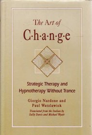 The Art of Change: Strategic Therapy and Hypnotherapy Without Trance (Jossey Bass Social and Behavioral Science Series)