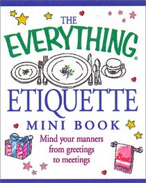 The Everything Etiquette Mini Book (Everything)