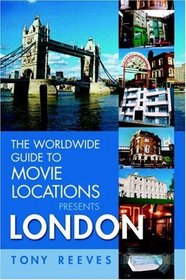 The Worldwide Guide to Movie Locations Presents London (Worldwide Guide to Movie Locations)