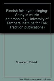 Finnish folk hymn singing: Study in music anthropology (University of Tampere Institute for Folk Tradition publications)