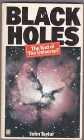 Black Holes - The End of the Universe?