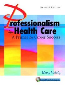 Professionalism in Health Care : A Primer for Career Success (2nd Edition)