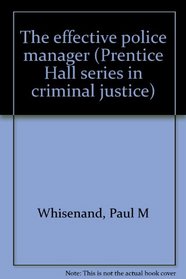 The effective police manager (Prentice Hall series in criminal justice)