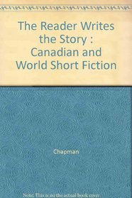 The Reader Writes the Story : Canadian and World Short Fiction