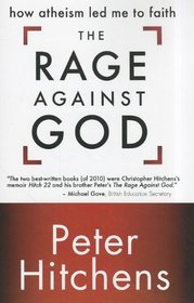 The Rage Against God: How Atheism Led Me to Faith