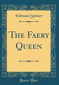 The Faery Queen (Classic Reprint)