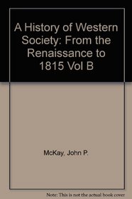 A History of Western Society: From the Renaissance to 1815 Vol B