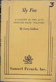 Sly Fox Comedy in Two Acts Adapted from Volpone