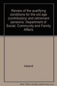 Review of the qualifying conditions for the old age (contributory) and retirement pensions: Department of Social, Community and Family Affairs