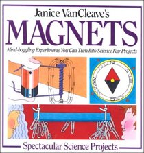 Janice Vancleave's Magnets (Janice VanCleave's Spectacular Science Projects)
