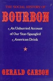 The Social History of Bourbon: An Unhurried Account of Our Star-Spangled American Drink