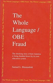 The Whole Language/Obe Fraud: The Shocking Story of How America Is Being Dumbed Down by Its Own Education System
