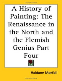 A History of Painting: The Renaissance in the North and the Flemish Genius Part Four