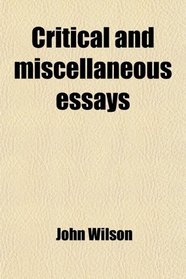 Critical and miscellaneous essays