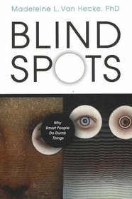 Blind Spots: Why Smart People Do Dumb Things
