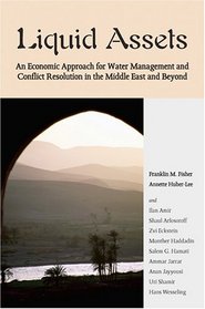 Liquid Assets: An Economic Approach for Water Management and Conflict Resolution in the Middle East and Beyond (Resources for the Future)