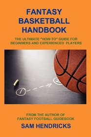 Fantasy Basketball Handbook: The Ultimate How-To Guide for Beginners and Experienced Players