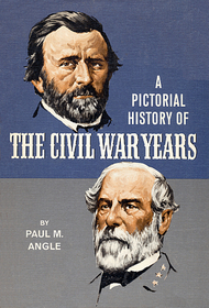 A Pictorial History of THE CIVIL WAR YEARS