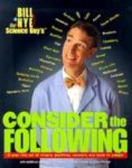 Bill Nye the Science Guy: Consider the Following, a Way Cool Set of Science Questions, Answers,  Ideas to Ponder