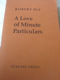 A LOVE OF MINUTE PARTICULARS